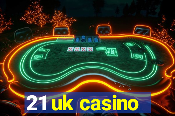 21 uk casino