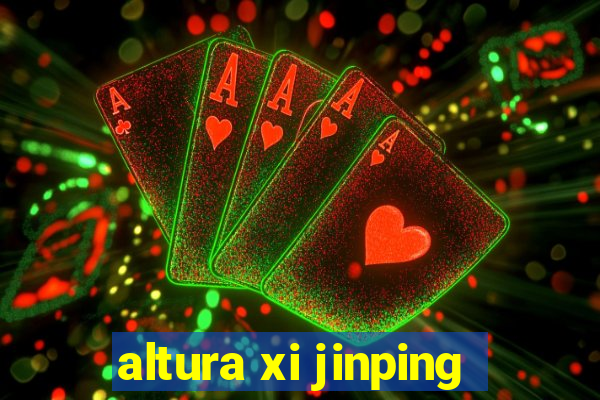 altura xi jinping