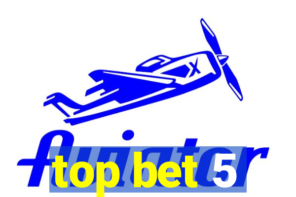 top bet 5