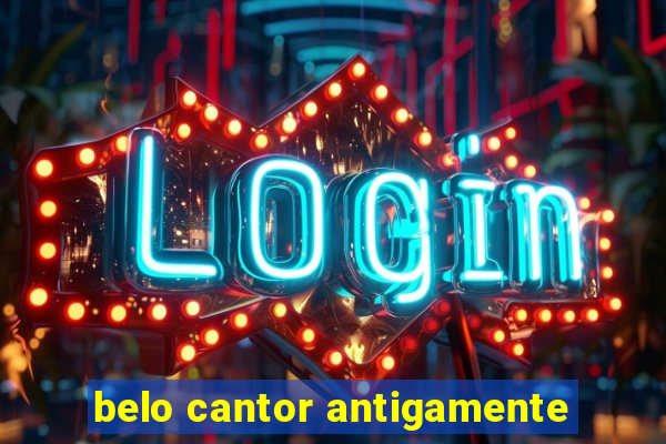 belo cantor antigamente