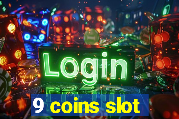 9 coins slot