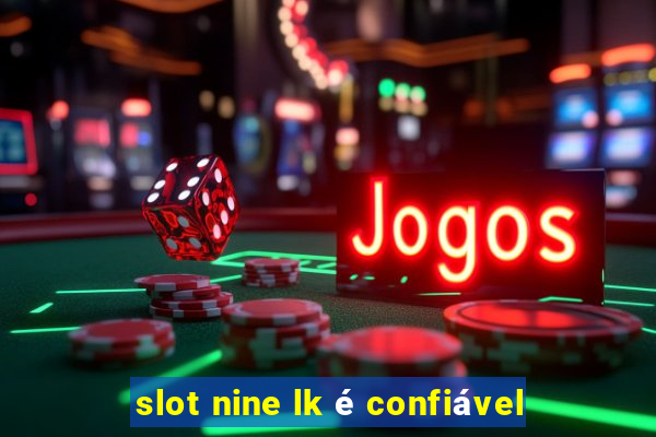 slot nine lk é confiável