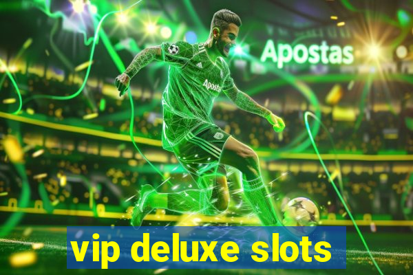 vip deluxe slots