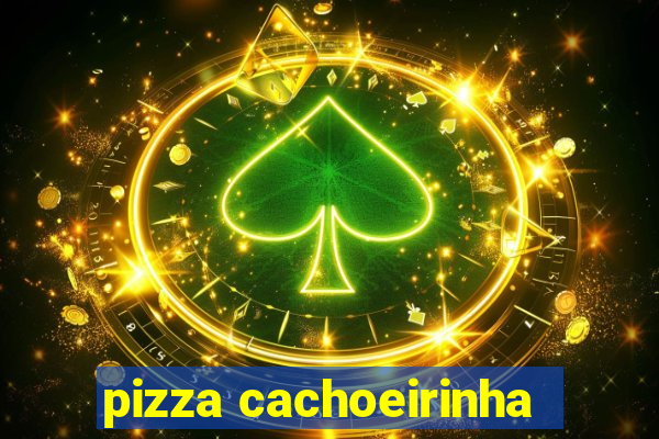 pizza cachoeirinha