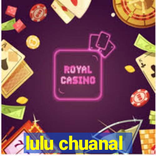 lulu chuanal