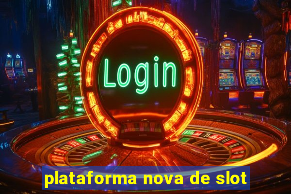 plataforma nova de slot