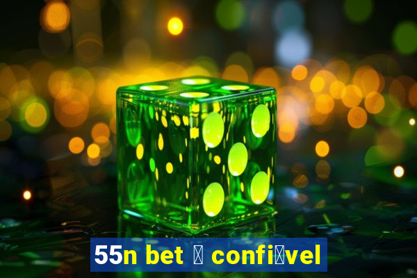 55n bet 茅 confi谩vel