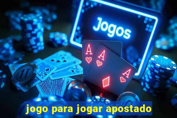 jogo para jogar apostado