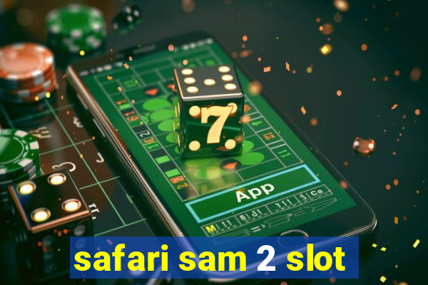 safari sam 2 slot