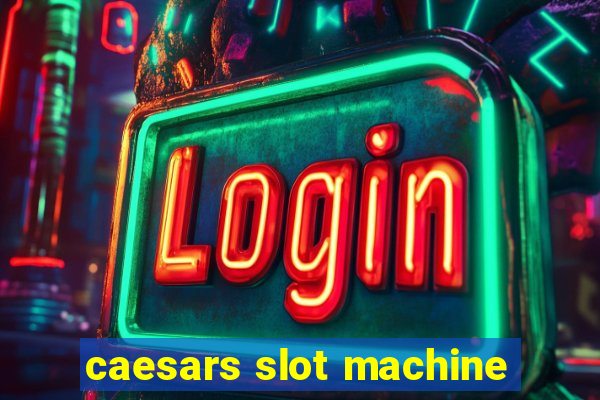 caesars slot machine