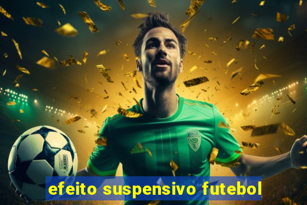 efeito suspensivo futebol