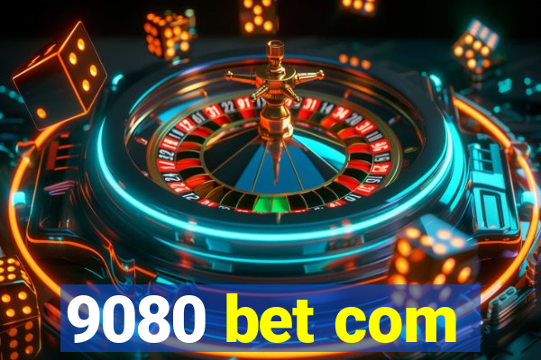 9080 bet com