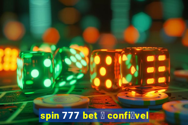 spin 777 bet 茅 confi谩vel