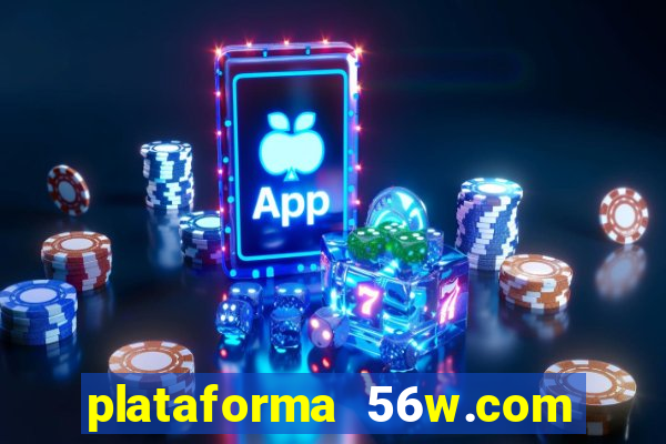 plataforma 56w.com é confiável