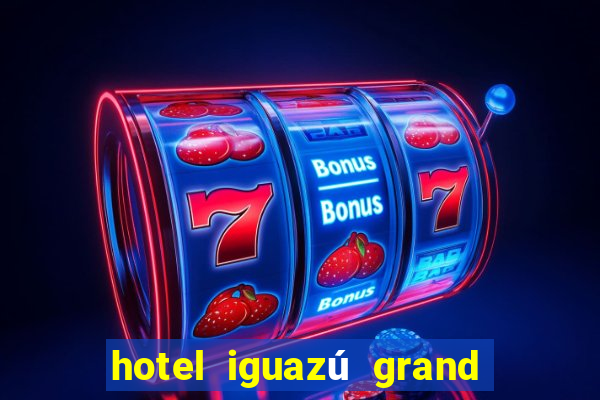 hotel iguazú grand resort spa & casino