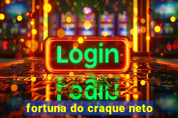 fortuna do craque neto