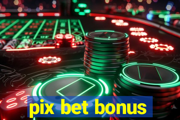 pix bet bonus