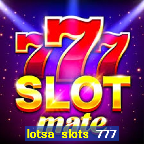 lotsa slots 777 paga mesmo