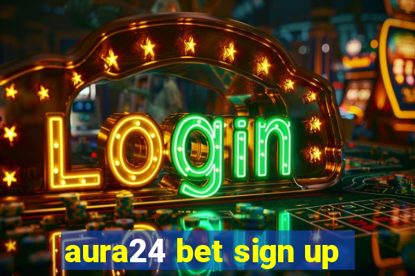 aura24 bet sign up