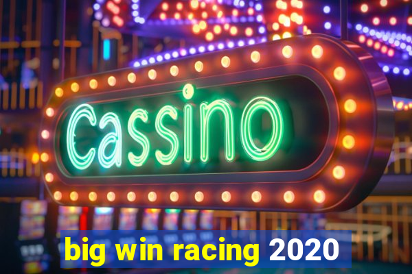 big win racing 2020