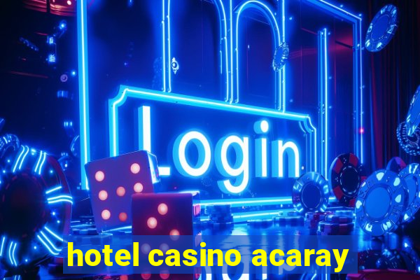 hotel casino acaray