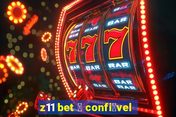 z11 bet 茅 confi谩vel