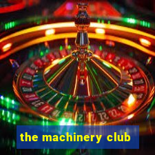 the machinery club