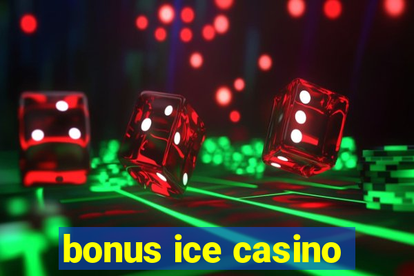 bonus ice casino