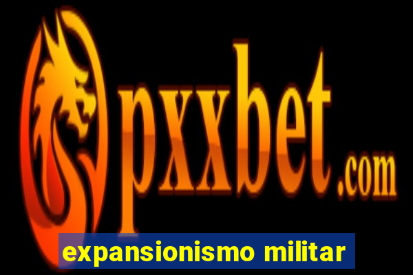 expansionismo militar