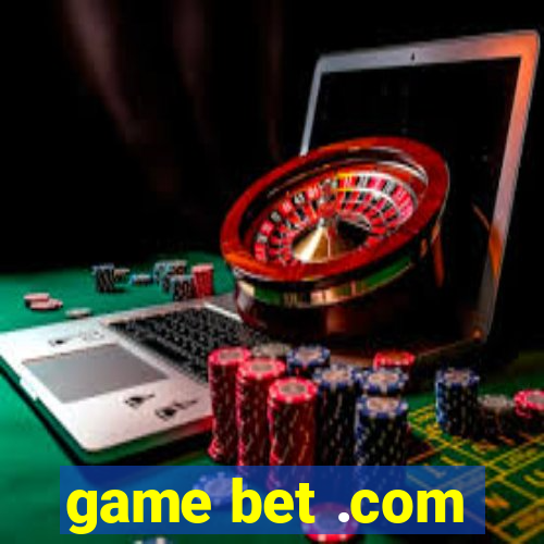 game bet .com