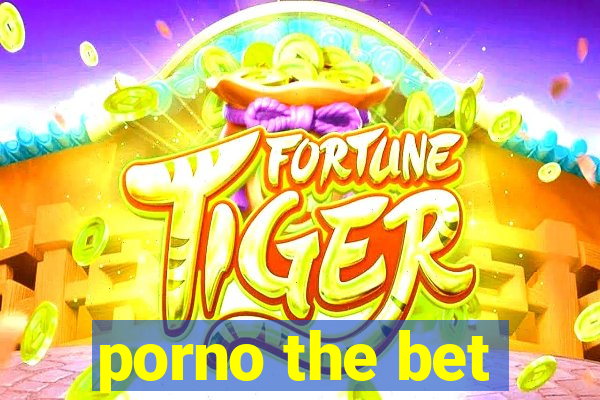 porno the bet