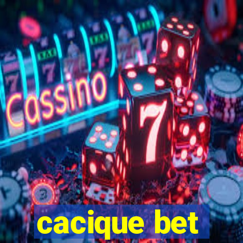 cacique bet