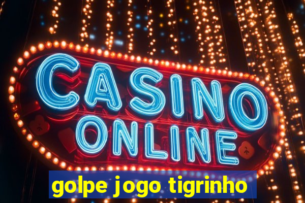 golpe jogo tigrinho