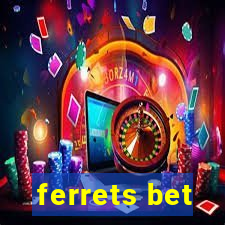 ferrets bet