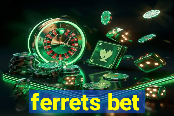 ferrets bet