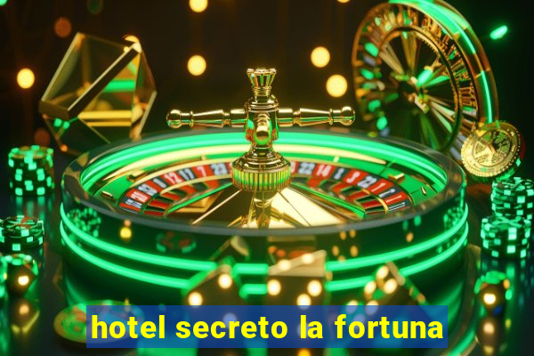 hotel secreto la fortuna