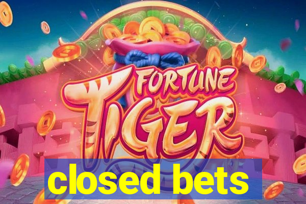 closed bets