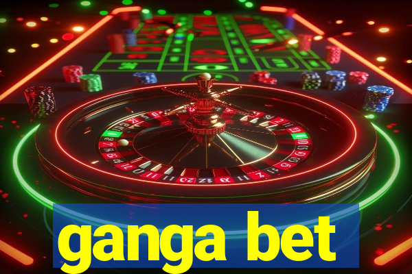 ganga bet