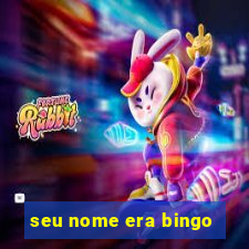 seu nome era bingo