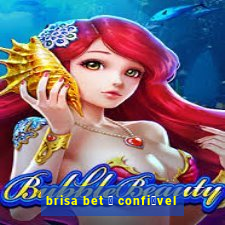 brisa bet 茅 confi谩vel