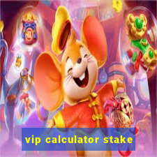 vip calculator stake