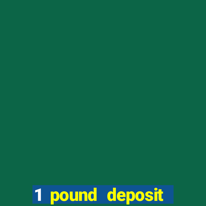 1 pound deposit bonus casino