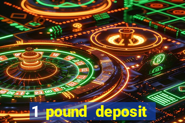 1 pound deposit bonus casino