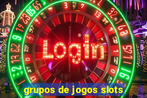 grupos de jogos slots