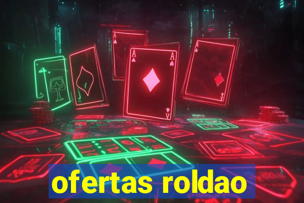 ofertas roldao