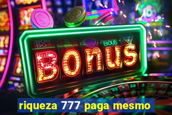 riqueza 777 paga mesmo