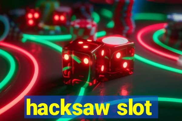 hacksaw slot