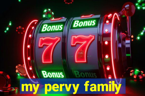 my pervy family