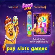 pay slots games