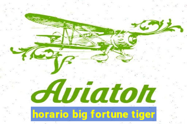 horario big fortune tiger